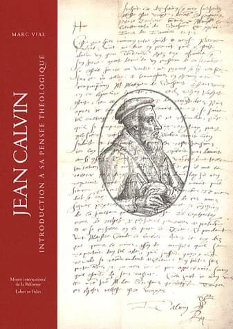 Jean Calvin : introduction à sa pensée théologique : introduction à sa pensée théologique