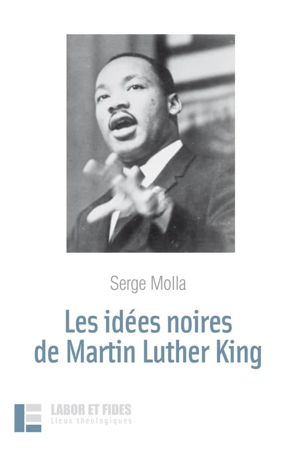 Les idées noires de Martin Luther King (2e éd.) Serge Molla
