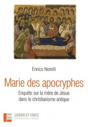 Marie des apocryphes : enquête sur la mère de Jésus dans le christianisme antique