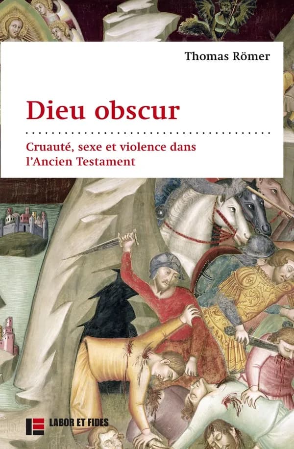 Dieu obscur : le sexe, la cruauté et la violence dans l'Ancien Testament
