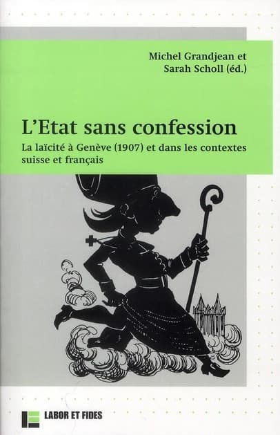 L'État sans confession : la laïcité à Genève, 1907, et dans les contextes suisse et français