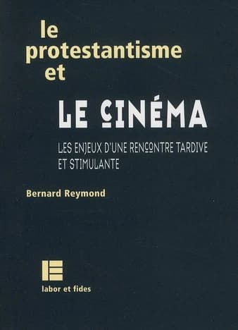 Le protestantisme et le cinéma : les enjeux d'une rencontre tardive et stimulante