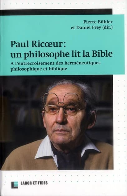 Paul Ricoeur: un philosophe lit la Bible : a l'entrecroisement des hermeneutiques philosophique et biblique
