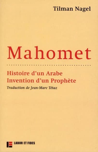 Mahomet : histoire d'un Arabe, invention d'un prophète