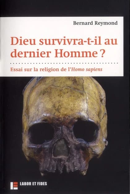 Dieu survivra-t-il au dernier homme ? : essai sur la religion de l'Homo sapiens