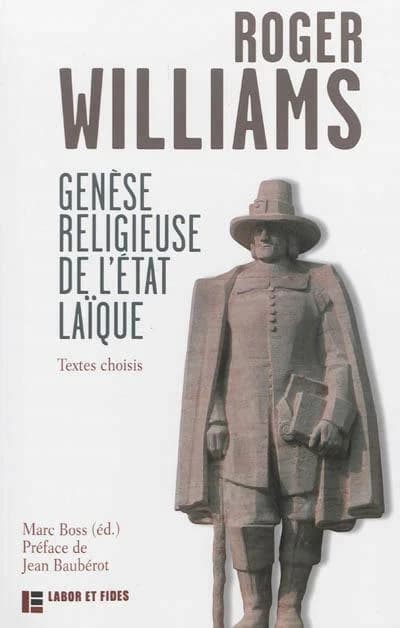 Genèse religieuse de l'État laïque : textes choisis de Roger Williams : textes établis à partir des éditions originales avec introduction, notice éditoriale, notes et sources documentaires annexes