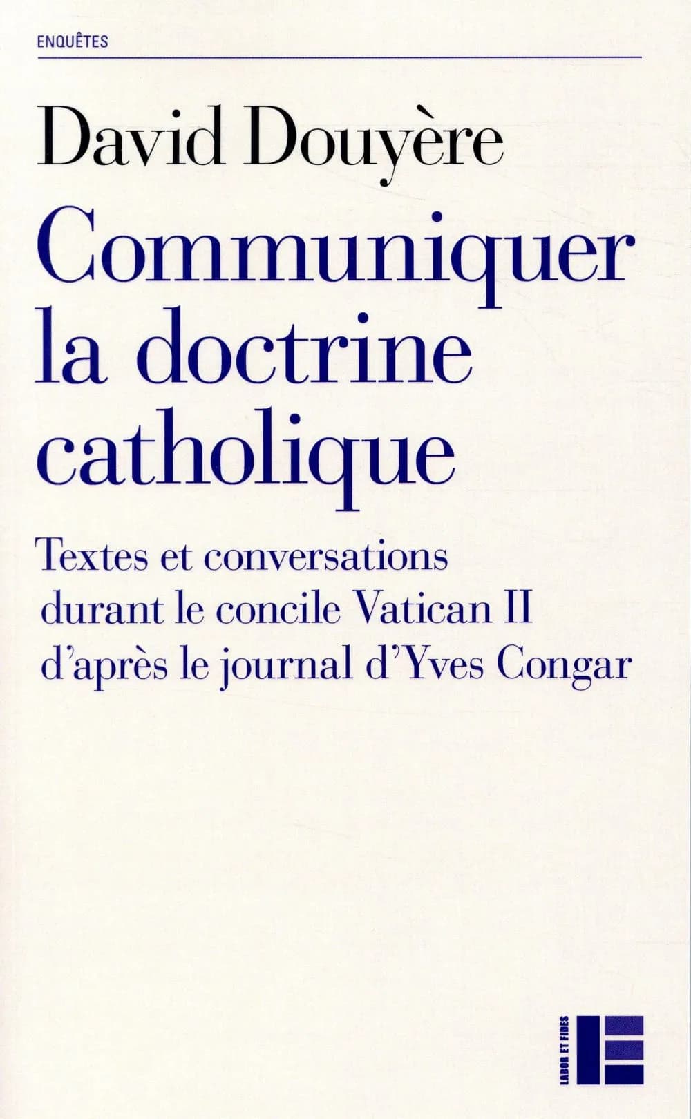 Communiquer la doctrine catholique : textes et conversations dans le concile Vatican II d'après le journal d'Yves Congar