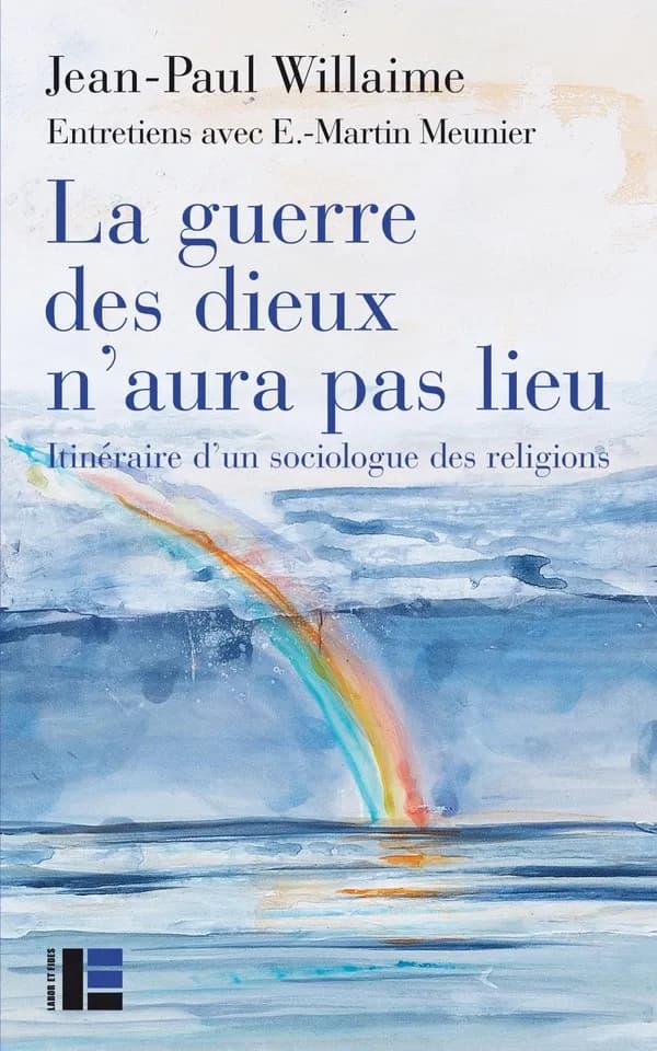 La guerre des dieux n'aura pas lieu : itinéraire d'un sociologue des religions : entretiens de Jean-Paul Willaime avec E.-Martin Meunier