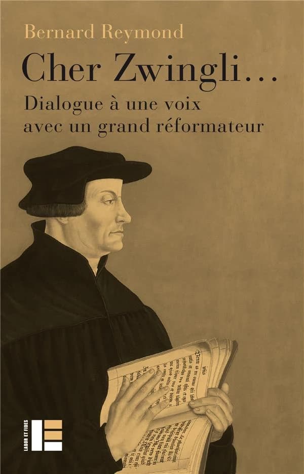 Cher Zwingli : dialogue à une voix avec un grand réformateur
