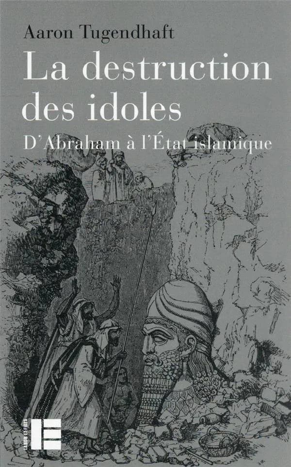 La destruction des idoles : d'Abraham à l'État islamique