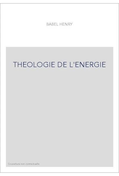 Théologie de l'énergie : explication scientifique de la religion (3e éd.) Henry Babel