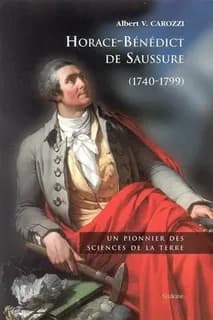 Horace-Bénédict de Saussure, 1740-1799 : un pionnier des sciences de la terre : un pionnier des sciences de la terre