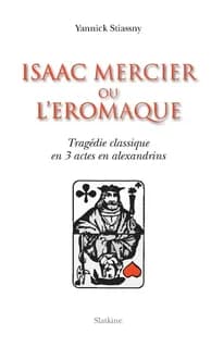 Isaac Mercier ou L'éromaque : tragédie classique en 3 actes en alexandrins
