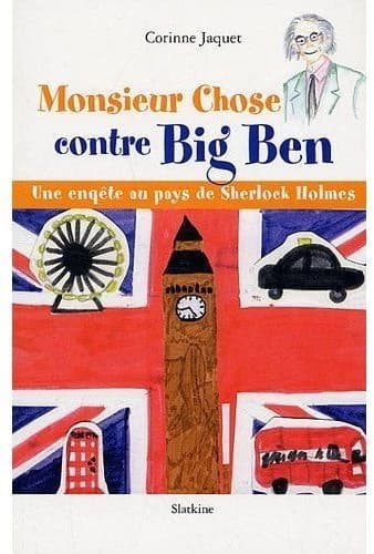 Monsieur Chose contre Big' Ben ; une enquête au pays de Sherlock Holmes