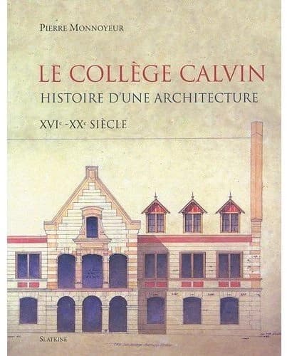 Le collège Calvin, histoire d'une architecture ; XVIe-XXe siècle