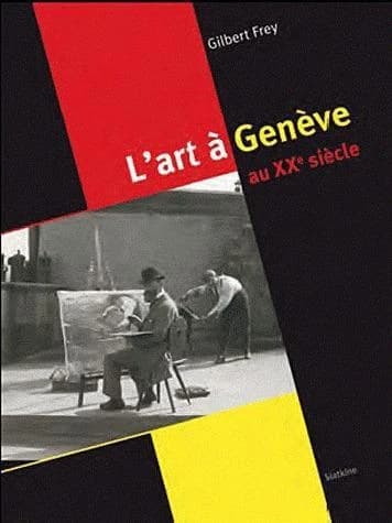 Regard sur l' art à Genève au XXème siècle : 1900-2010
