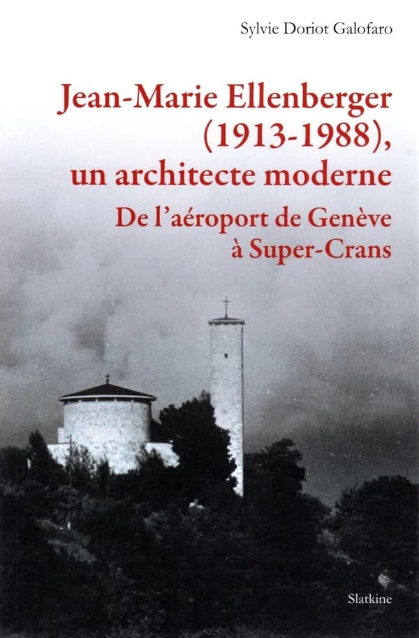 Jean-Marie Ellenberger (1913-1988), un architecte moderne : de l'aéroport de Genève à Super-Crans