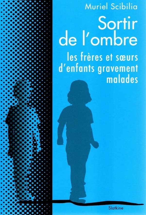 SORTIR DE L'OMBRE : LES FRERES ET SOEURS D'ENFANTS GRAVEMENT MALADES