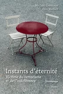Instants d'éternité : victime du terrorisme et de l'indifférence : témoignage