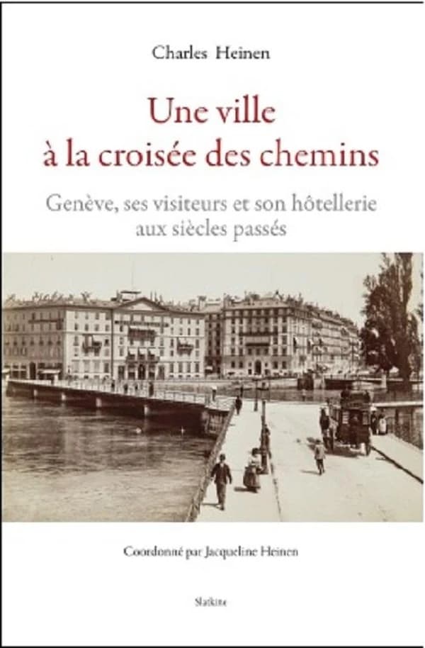 Une ville à la croisée des chemins : Genève, ses visiteurs et son hôtellerie aux siècles passés