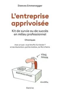L'ENTREPRISE APPRIVOISÉE : KIT DE SURVIE OU DE SUCCES EN MILIEU PROFESSIONNEL