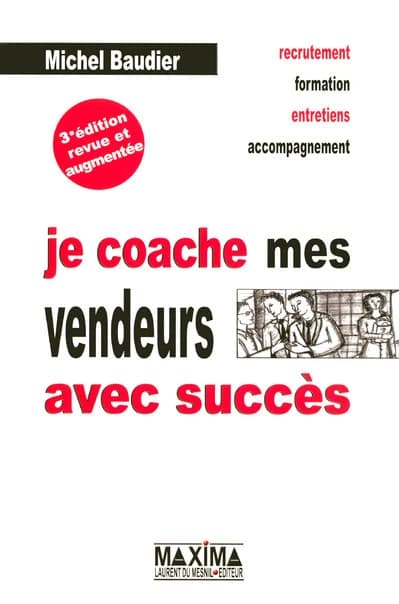 Je coache mes vendeurs avec succès (3e éd. revue et augmentée) Michel Baudier