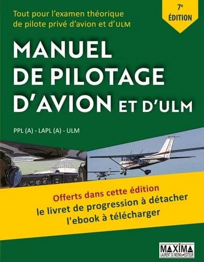 Manuel de pilotage d'avion et d'ULM : tout pour l'examen théorique de pilote privé d'avion et ULM : PPL(A), LAPL(A), ULM (7e éd.)
