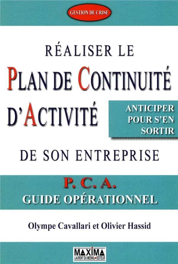 Réaliser le plan de continuité d'activité de son entreprise : PCA, guide opérationnel : [anticiper pour s'en sortir]