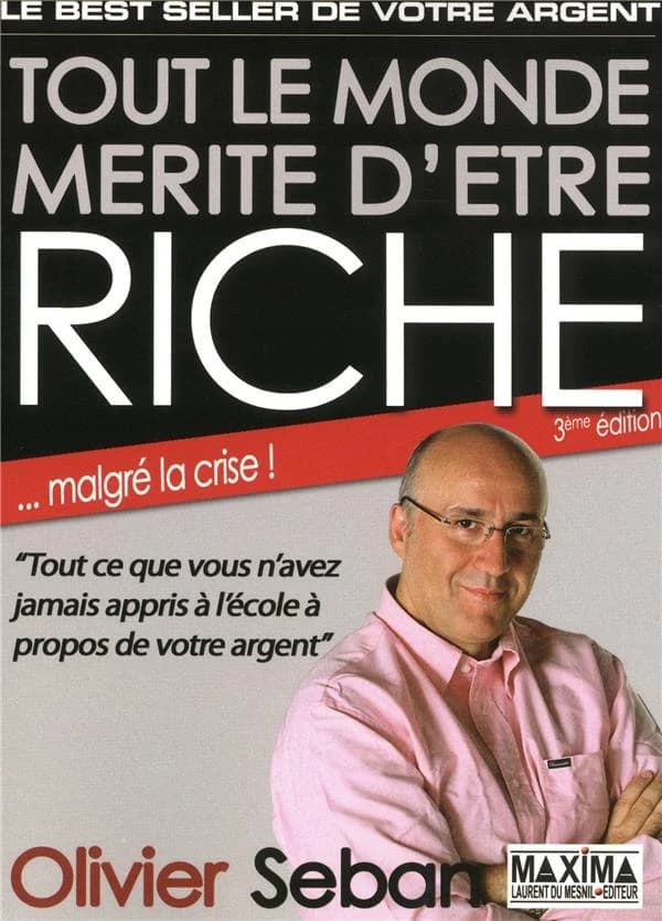 Tout le monde mérite d'être riche : ou tout ce que vous n'avez jamais appris à l'école à propos de votre argent (3e éd.) Olivier Seban