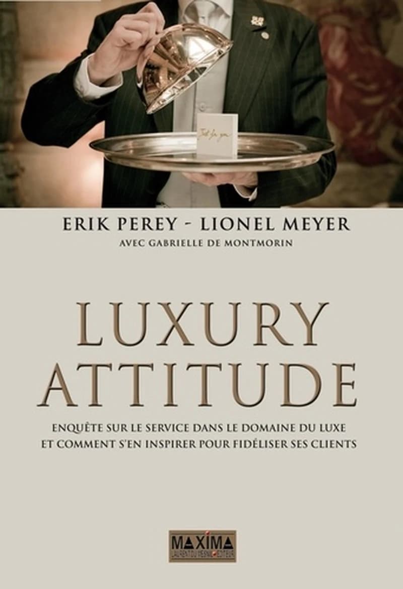 Luxury attitude : enquête sur le service dans le domaine du luxe, et comment s'en inspirer pour fidéliser ses clients