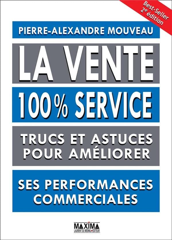 La vente 100 % service : trucs et astuces pour améliorer ses performances commerciales (2e éd.) Pierre-Alexandre Mouveau
