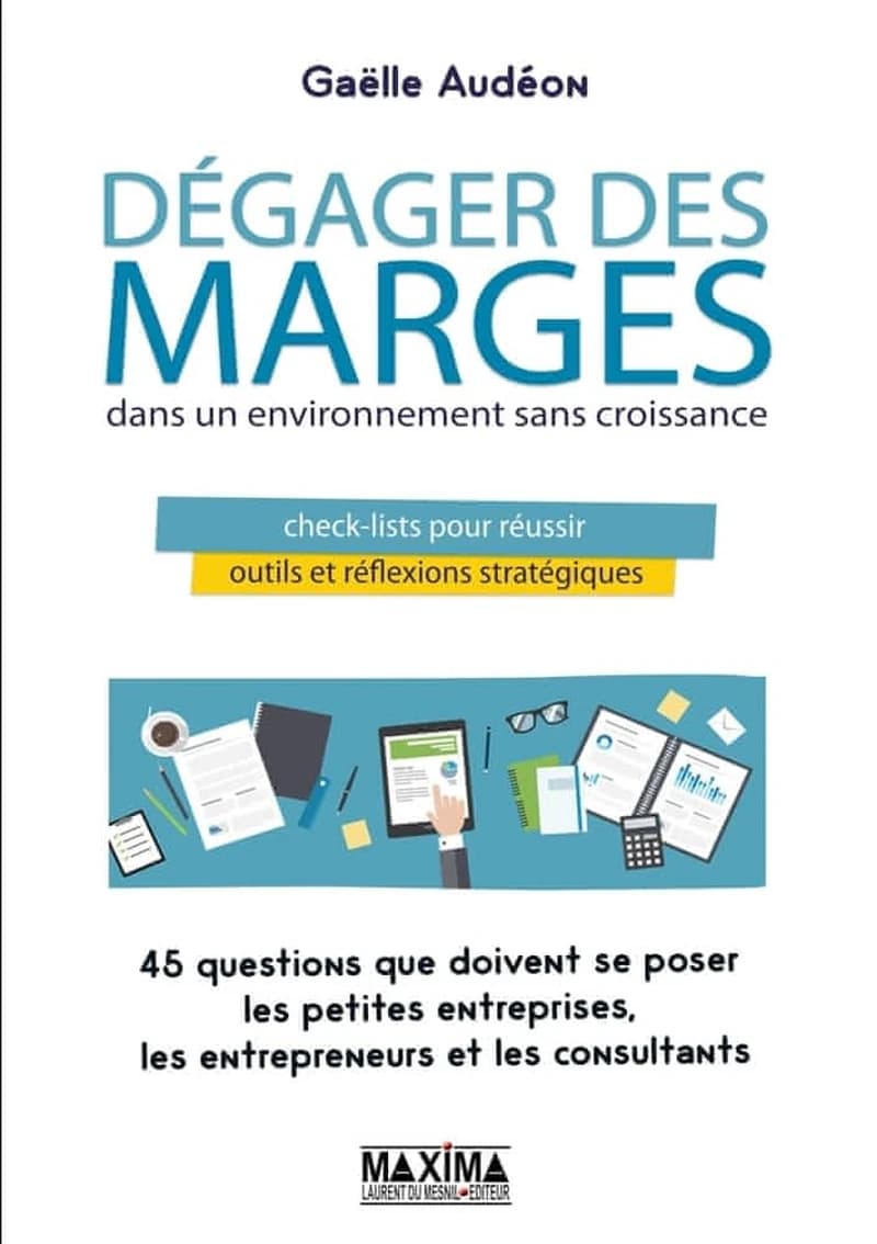 Dégager des marges dans un environnement sans croissance : check list pour réussir : outils et réflexions stratégiques