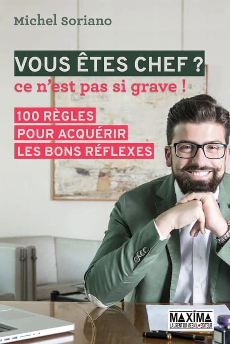 Vous êtes chef ? : ce n'est pas si grave ! : 100 règles pour acquérir les bons réflexes ([Nouvelle éd.]) Michel Soriano