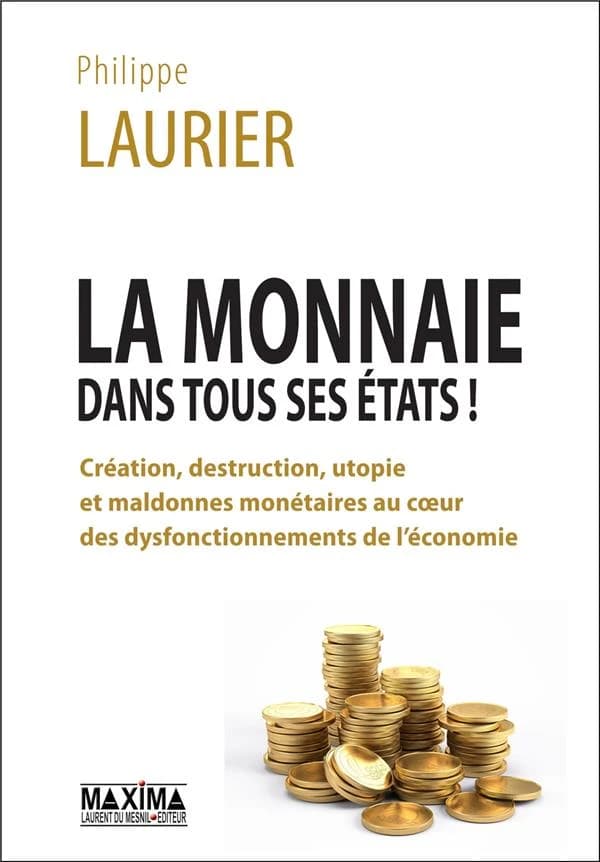 La monnaie dans tous ses états ! : création, destruction, utopie et maldonnes monétaires au coeur des dysfontionnements de l'économie