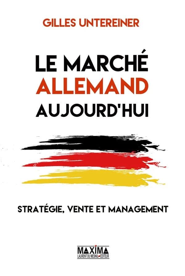 Le marché allemand aujourd'hui : stratégie, vente et management : Gilles Untereiner