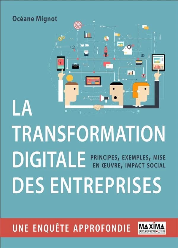 La transformation digitale des entreprises : principes, exemples, mise en oeuvre, impact social