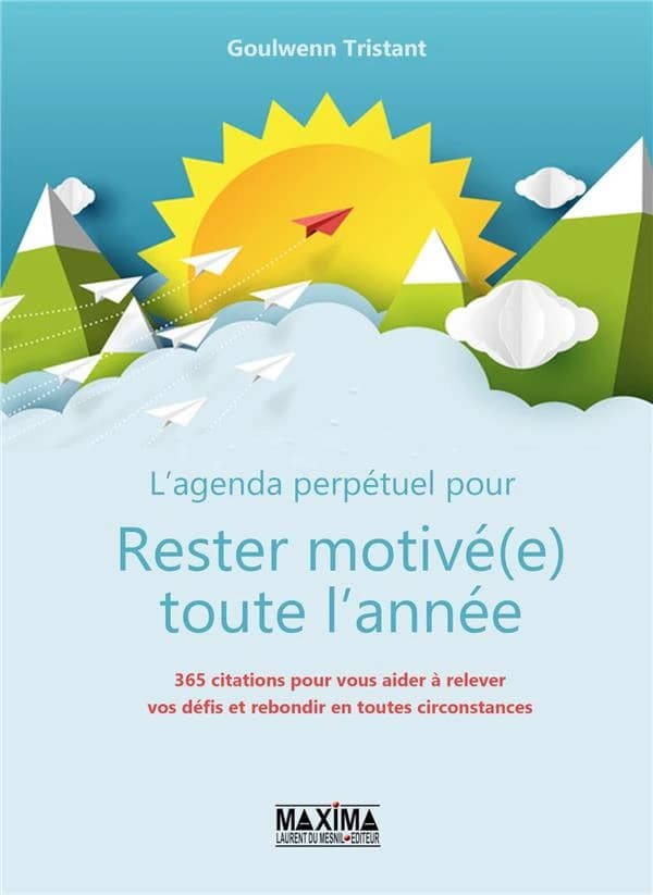 L'agenda perpétuel pour rester motivé (e) toute l'année : 365 citations pour : vous aider à relever