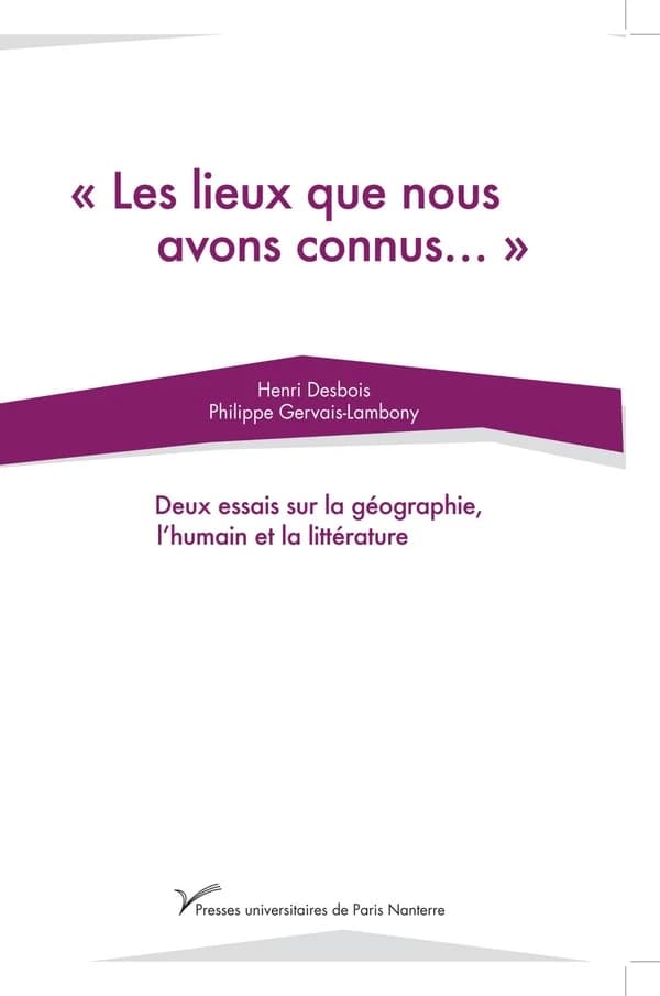 Les lieux que nous avons connus : deux essais sur la géographie, l'humain et la littérature