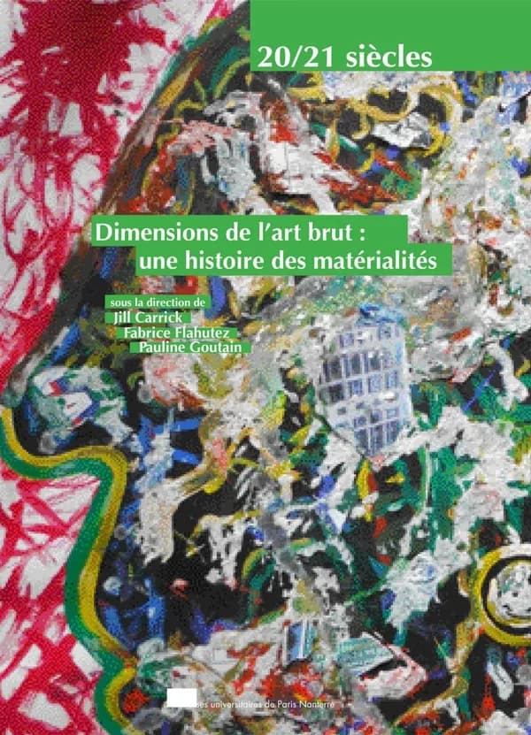 Dimensions de l'art brut : une histoire des matérialités : [actes du colloque international Art brut et matérialité tenu à l'Université de Nanterre, 27-28 octobre 2014]