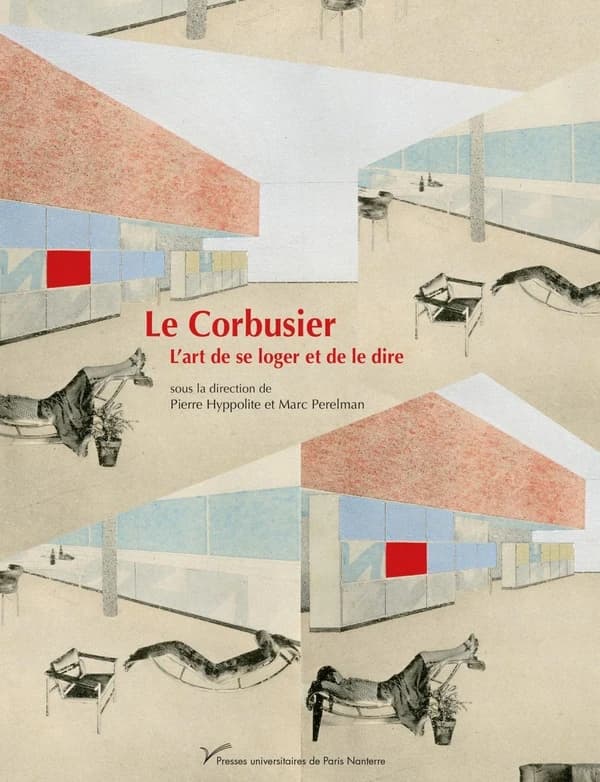 Le Corbusier : l'art de se loger et de le dire : [colloque international tenu à Paris, INHA, Institut national d'histoire de l'art, 3-4 décembre 2015]