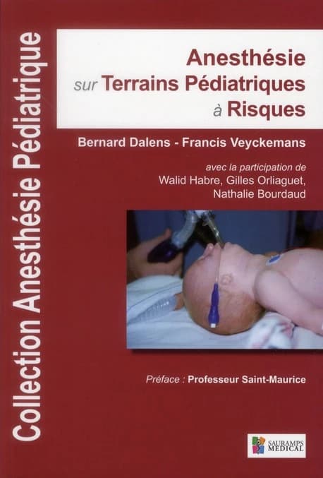 Anesthésie sur terrains pédiatriques à risques ([2e éd.]) Bernard Dalens, Francis Veyckemans ; avec la participation de Walid Habre, Gilles Orliaguet & Nathalie Bourdaud ; illustrations anatomiques, Bernard Dalens