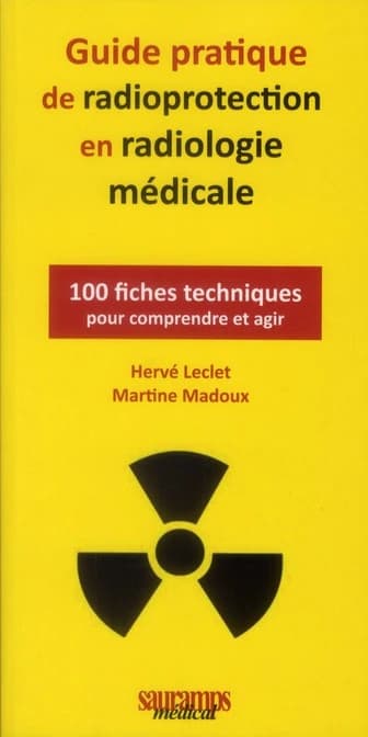 Guide pratique de radioprotection en radiologie médicale : 100 fiches techniques pour comprendre et agir