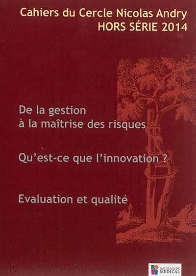 Cahiers du cercle Nicolas Andry n.HS : de la gestion à la maîtrise des riques ; qu'est-ce que l'innovation? évaluation et qualité (édition 2014)