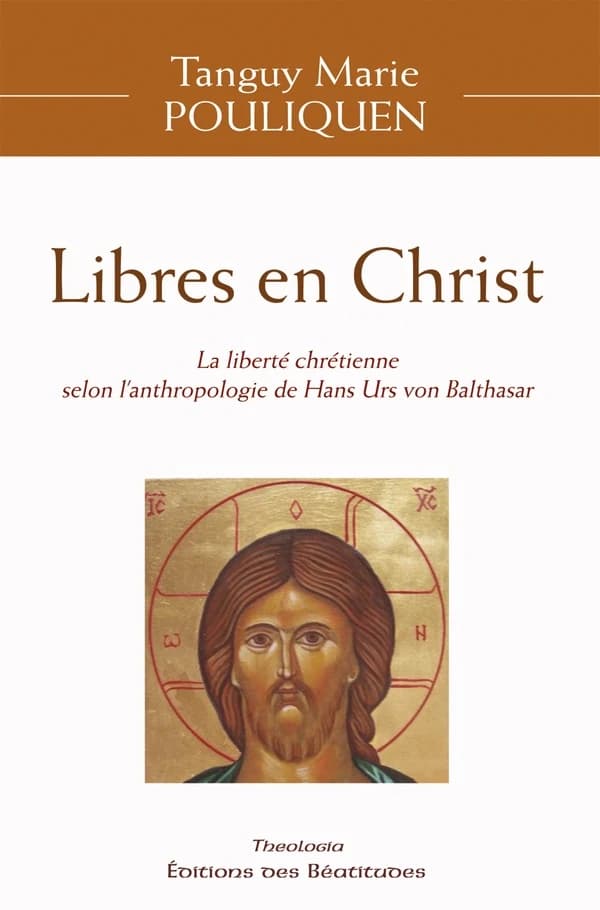 Libres en Christ : la liberté chrétienne selon l'anthropologie de Hans Urs von Balthasar
