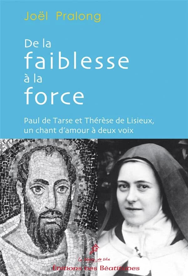 De la faiblesse à la force : Paul de Tarse et Thérèse de Lisieux, un chant d'amour à deux voix