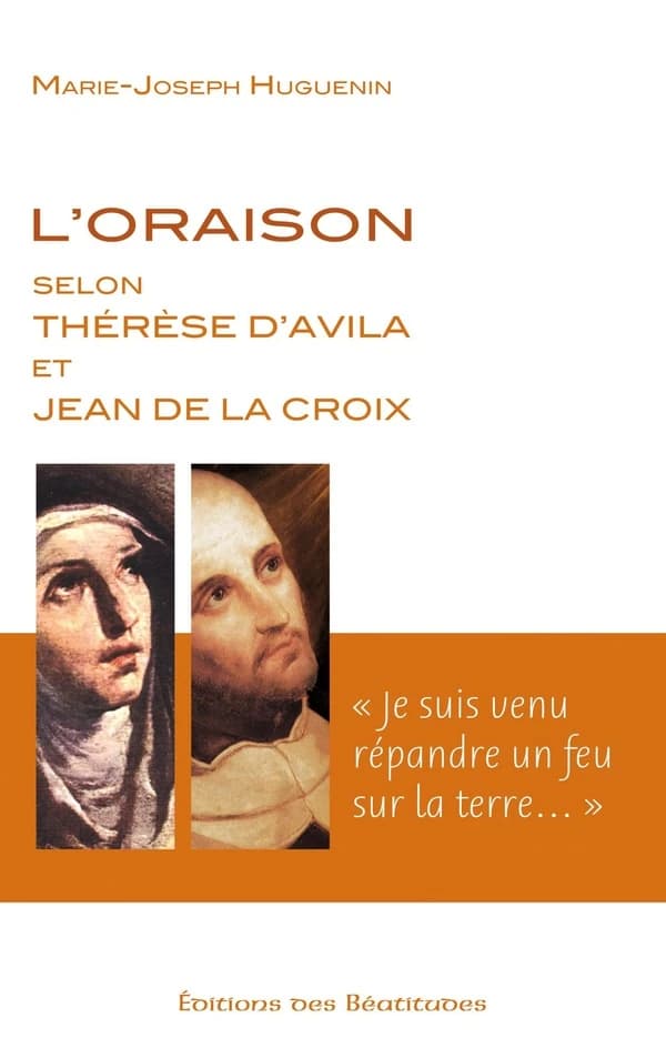 L'oraison selon Thérèse d'Avila et Jean de la Croix : "je suis venu répandre un feu sur la terre"