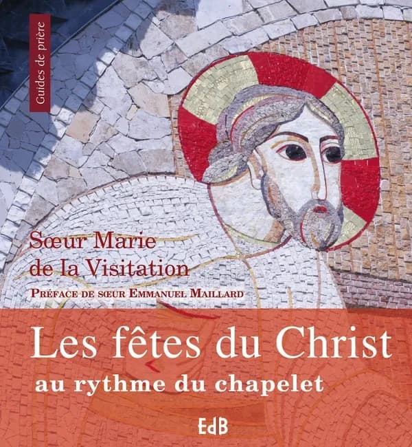Les fêtes du Christ au rythme du chapelet : vingt-quatre chapelets inédits pour toute l'année liturgique