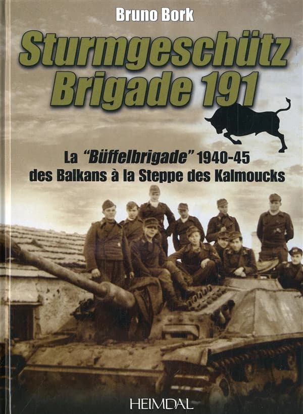 La Sturmgeschütz Brigade 191 : la "Büffel-Brigade" des Balkans au Caucase, 1940-1945