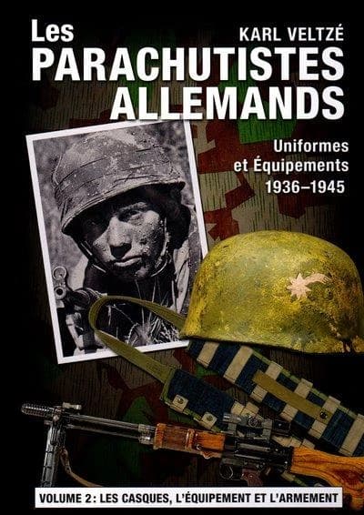 Les parachutistes allemands : uniformes et équipements, 1936-1945. Tome 2, Les casques, l'équipement individuel et l'armement
