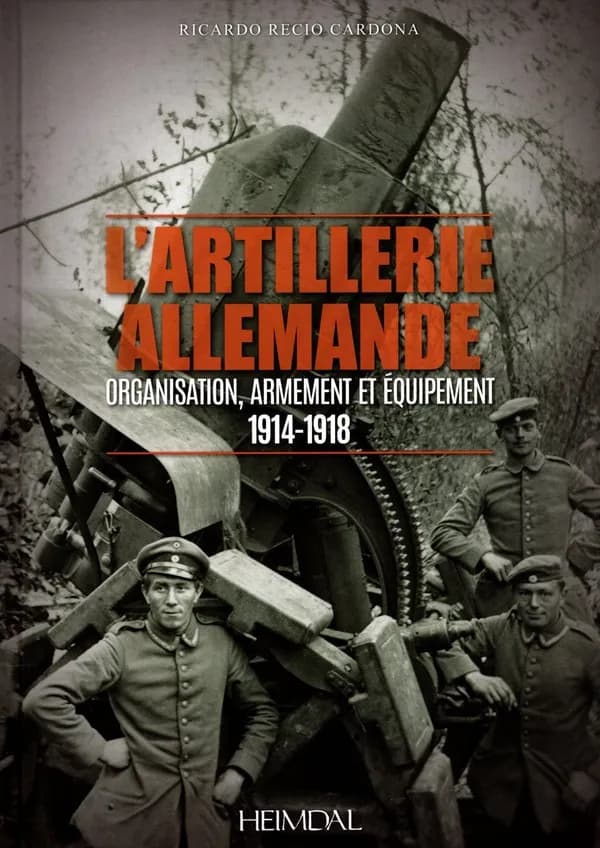 L'artillerie allemande de la Grande guerre, 1914-1918 : organisation , armement et équipement